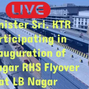 Live : Minister Sri. KTR Participating in Inauguration of LB Nagar RHS Flyover at LB Nagar